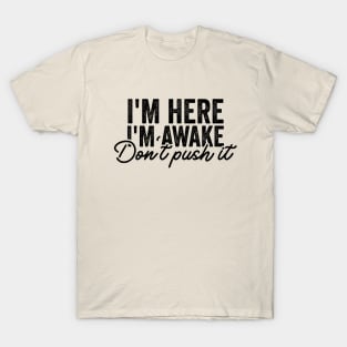 I'm Here I'm Awake Don't Push It Shirt, Funny Gamer Shirts With Sayings, Funny Birthday Tee Gift T-Shirt